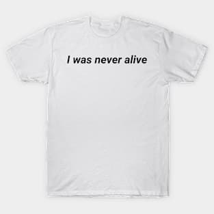 I was never alive - aesthetic vaporwave quote T-Shirt